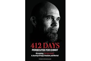 412 Days: PERSECUTED FOR CHRIST It's coming. Are you ready? - A Journey of Hope, Freedom, and Revival