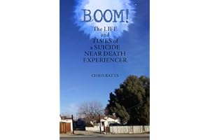Boom!: The Life and Times of a Suicide Near Death Experiencer