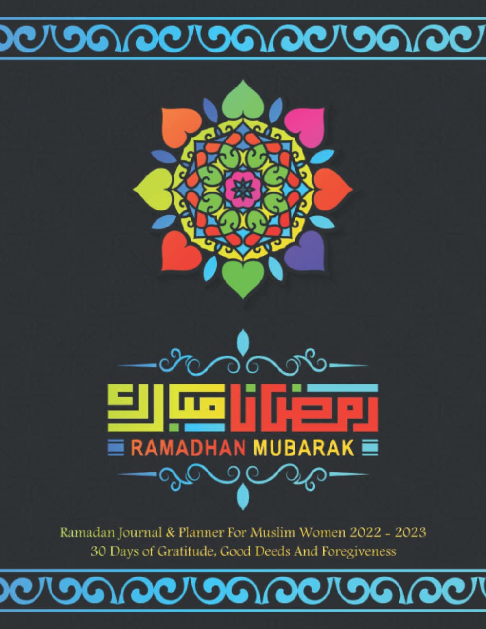 Calendrier Ramadan 2023 Montelimar Ramadan Journal & Planner For Muslim Women 2022 - 2023: 30 Days Of  Gratitude, Good Deeds And Foregiveness, Calendar, Salat And Duâa, Meal  Planner And ... Prompts Ramadan, Best Gift For Muslim