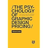 The Psychology of Graphic Design Pricing: Price creative work with confidence. Win more bids. Make more money.