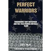 Perfect Warriors: Touchdown Tony Butkovich and the 1943 Purdue Football Team