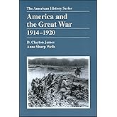 America and the Great War: 1914 - 1920 (The American History Series)