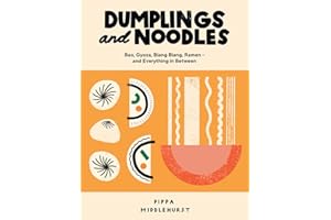 Dumplings and Noodles: Bao, Gyoza, Biang Biang, Ramen - and Everything In Between
