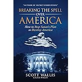Breaking the Spell Over America: How to Stop Satan's Plan to Destroy America