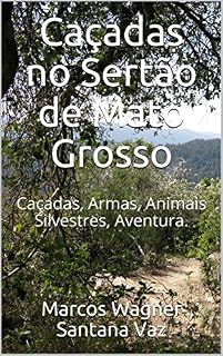 Livro Caçadas no Sertão de Mato Grosso: Caçadas, Armas, Animais Silvestres, Aventura.