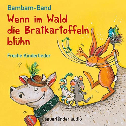 Wenn im Wald die Bratkartoffeln blüh'n: Freche Kinderlieder