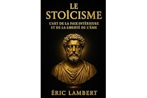 Le Stoïcisme: L'art de la paix intérieure et de la liberté de l'âme
