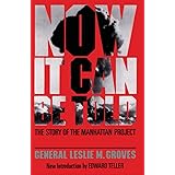 Now It Can Be Told: The Story Of The Manhattan Project