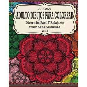 El Estres Adulto Dibujos Para Colorear: Divertido, Fácil y Relajante Serie de la Mandala ( Vol. 1) (Spanish Edition)