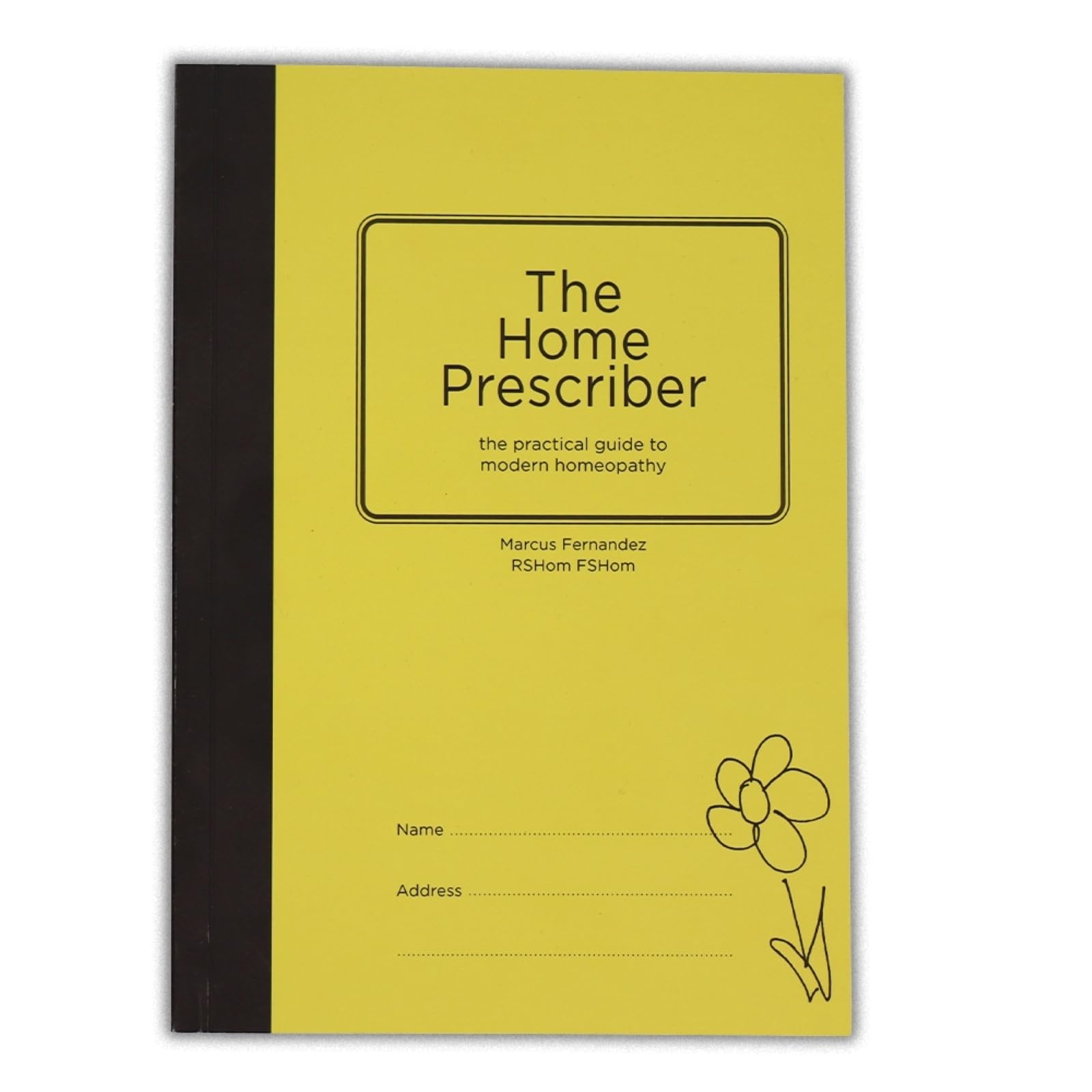 The Home Prescriber, A Practical Guide to Modern Homeopathy Written by Experienced Homeopath Marcus Fernandez.