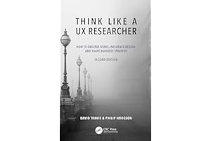 Think Like a UX Researcher: How to Observe Users, Influence Design, and Shape Business Strategy