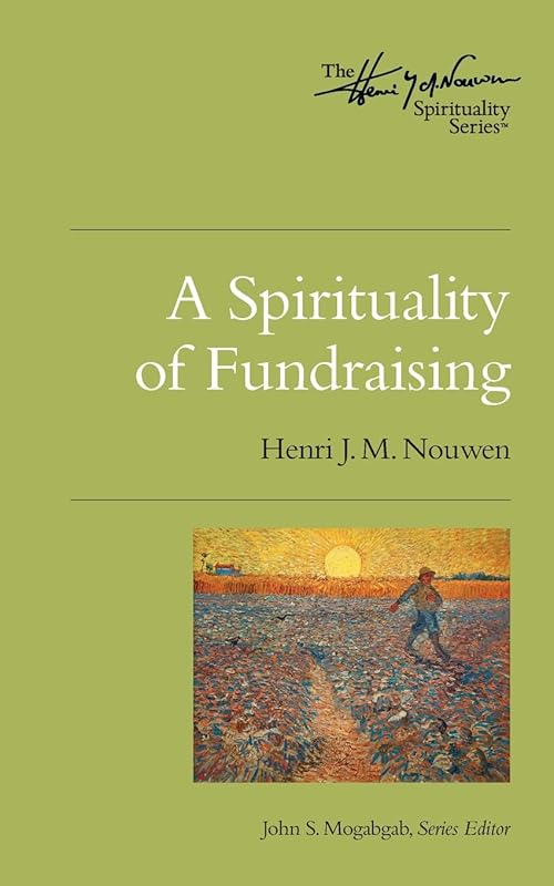 A Spirituality of Fundraising: The Henri Nouwen Spirituality Series