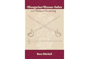 Hungarian Hussar Sabre and Fokos Fencing (Austro-Hungarian Military Sabre Series Book 1)