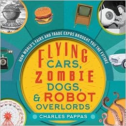 Image result for Flying Cars, Zombie Dogs, & Robot Overlords: How Worldâ€™s Fairs and Trade Expos brought you the Future