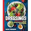Dressings: Over 200 Recipes for the Perfect Salads, Marinades, Sauces, and Dips (Salad Cookbook, Vegetarian Recipes…