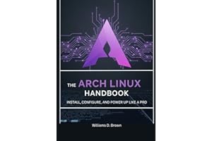 The Arch Linux Handbook: Install, Configure, and Power Up Like a Pro