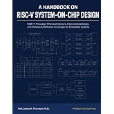 A Handbook on RISC-V System-on-Chip Design: RISC-V Processor Microarchitecture, Interconnect Design, and Hardware/Software Co-Design for Embedded Systems