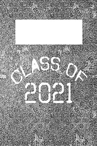 CLASS 2021: 6x9 Lined Journal : Classroom School Supplies : High School : College : University Paperback – 16 May 2019