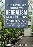 Growing Herbs: The Ultimate Guide to Herbalism and Herbs Gardening: From Beginner to a NATURAL with these Simple Steps -Herbal remedies, medicinal herbs, Herbs for diabetes by Kurt Greyfield