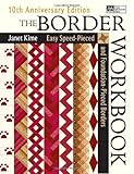 The Border Workbook: Easy Speed-Pieced & Foundation-Pieced Borders, 10th Anniversary Edition by Janet Kime