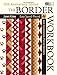 The Border Workbook: Easy Speed-Pieced & Foundation-Pieced Borders, 10th Anniversary Edition by Janet Kime