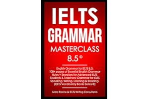IELTS Grammar Masterclass 8.5 © English Grammar for IELTS 8.5: 100+ pages of Essential English Grammar Rules + Exercises for 
