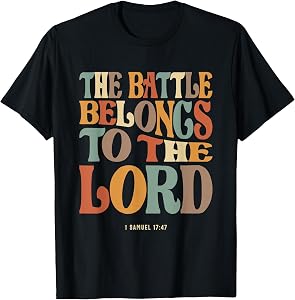 The Battle Belongs To The Lord 1 Samuel 17:47 T-Shirt