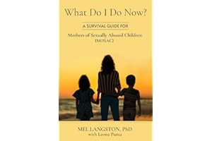 What Do I Do Now? A Survival Guide for Mothers of Sexually Abused Children (MOSAC)
