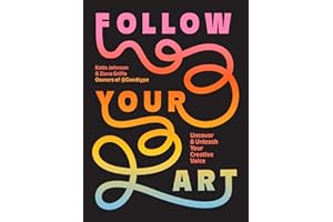 Follow Your Art: Uncover and Unleash Your Creative Voice