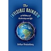 The Invisible Rainbow: A History of Electricity and Life