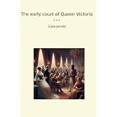 The early court of Queen Victoria (Classic Books)