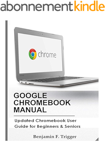 Download GOOGLE CHROMEBOOK MANUAL: Updated Chromebook User Guide for Beginners & Seniors (English Edition) PDF