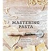 Mastering Pasta: The Art and Practice of Handmade Pasta, Gnocchi, and Risotto [A Cookbook]