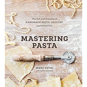 Mastering Pasta: The Art and Practice of Handmade Pasta, Gnocchi, and Risotto [A Cookbook]