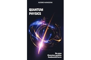 Quantum Physics: the atom, elementary particles, fundamental forces