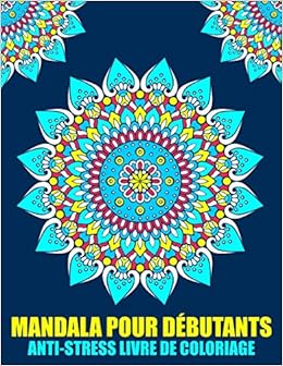 Mandala Pour Debutants Anti Stress Livre De Coloriage Simple Et Facile Livre De Coloriage Adultes Magnifiques Mandalas A Colorier Pour Meditation Et Se Detendre Amazon Fr Livre De Coloriage Mandala Livres