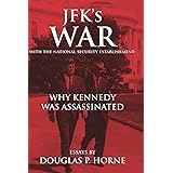 JFK’s War with the National Security Establishment: Why Kennedy Was Assassinated