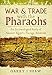 War & Trade With the Pharaohs: An Archaeological Study of Ancient Egypt's Foreign Relations by Garry J Shaw