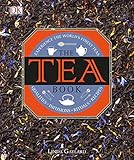 The Tea Book: Experience the World s Finest Teas, Qualities, Infusions, Rituals, Recipes
