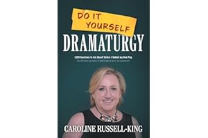 Do It Yourself Dramaturgy: 1,001 Questions to Ask Myself Before I Submit my New Play (plus 80 bonus questions on how to have 