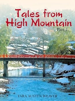 Tales from High Mountain: Stories and Recipes from a Life in Japan, Part I by [Weaver, Tara Austen]