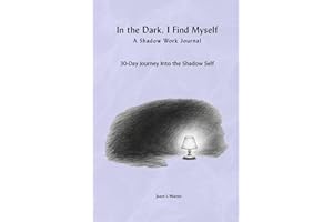 In the Dark, I Find Myself: A Shadow Work Journal: A 30-Day Journey Into the Shadow Self