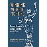 Winning Without Fighting: Irregular Warfare and Strategic Competition in the 21st Century (Rapid Communications in Conflict & Security Series)
