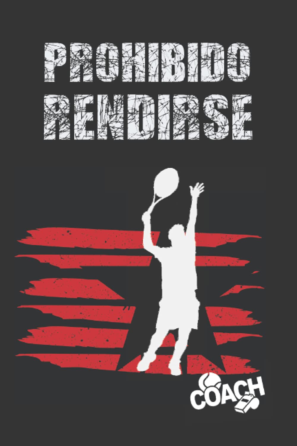 PROHIBIDO RENDIRSE: CUADERNO DE TENIS | LLEVA UN REGISTRO DETALLADO DE ENTRENAMIENTOS Y LOS PARTIDOS (RESULTADOS, TÁCTICAS...) | INCLUYE CALENDARIO ... | REGALO IDEAL PARA ENTRENADORES O JUGADORES.