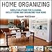 Home Organizing: Simple Solutions for Cleaning, Decluttering and Organizing Your Home by