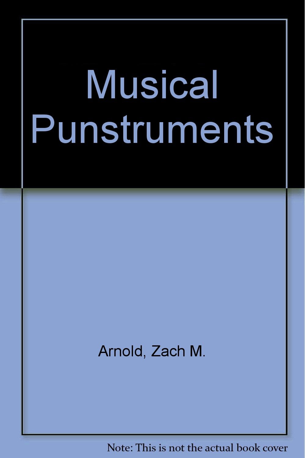 Musical Punstruments A Guide To The Construction Use And - 
