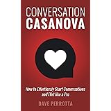 Conversation Casanova: How to Effortlessly Start Conversations and Flirt Like a Pro (The Dating & Lifestyle Success Series)