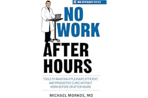 No Work After Hours: Tools to Maintain a Pleasant, Efficient, and Productive Clinic Without Work Before or After Hours (MD Efficacy)