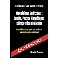 Magnétiseur Guérisseur : souffle, passes magnétiques et imposition des mains: Avec illustrations pour une meilleure… book cover