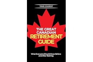 The Great Canadian Retirement Guide: What Everyone Should Know Before and After Retiring